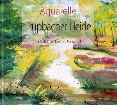 Aquarelle Trupbacher Heide, mit Bildern von Eberhard Meiswinkel